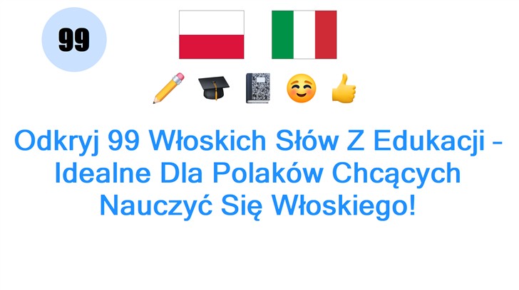 Odkryj 99 Włoskich Słów Z Edukacji – Idealne Dla Polaków Chcących Nauczyć Się Włoskiego!
